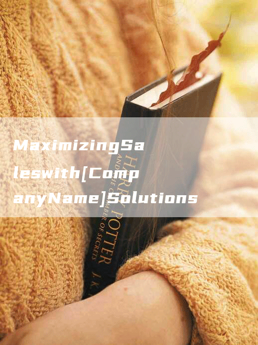 MaximizingSaleswith[CompanyName]Solutions