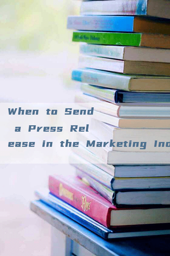 When to Send a Press Release in the Marketing Industry