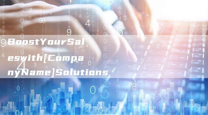 BoostYourSaleswith[CompanyName]Solutions