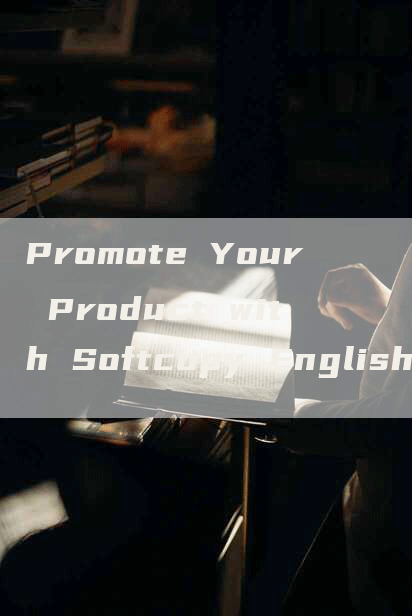 Promote Your Product with Softcopy English Copywriting!