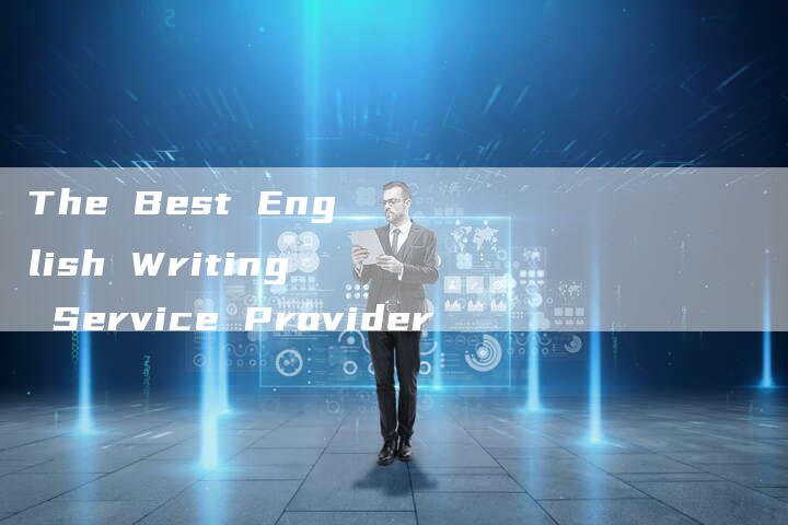 The Best English Writing Service Provider