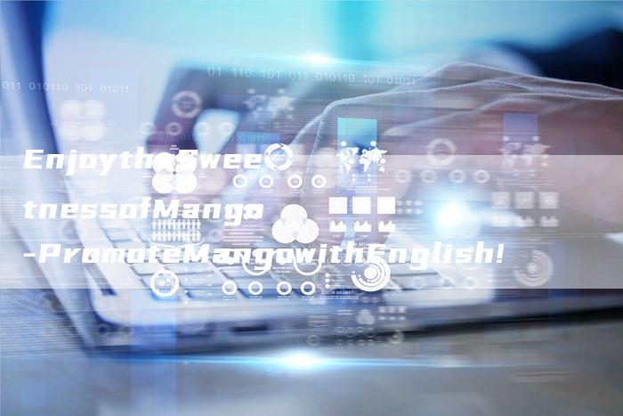 EnjoytheSweetnessofMango-PromoteMangowithEnglish!