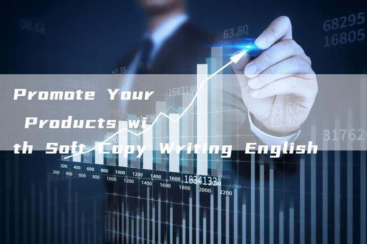 Promote Your Products with Soft Copy Writing English