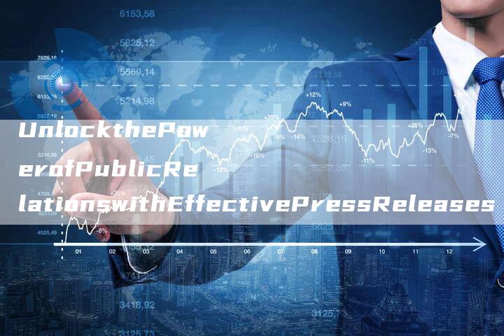 UnlockthePowerofPublicRelationswithEffectivePressReleases