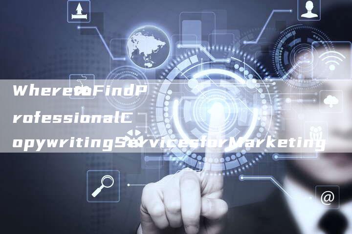 WheretoFindProfessionalCopywritingServicesforMarketing